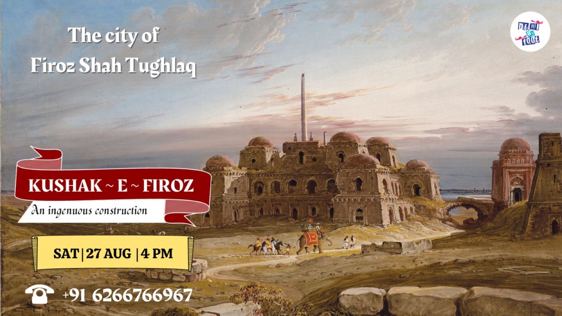 Kushak ~e~ Firoz : Delhi's First River Fortress