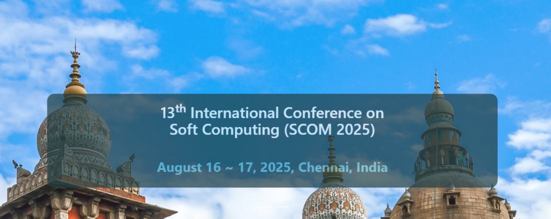 13th International Conference on Soft Computing (SCOM 2025)