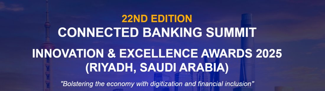 22nd Edition Connected Banking Summit Innovation & Excellence Awards 2025 \u2013 Saudi Arabia