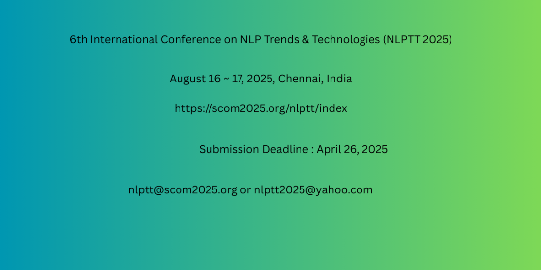 6th International Conference on NLP Trends & Technologies (NLPTT 2025)