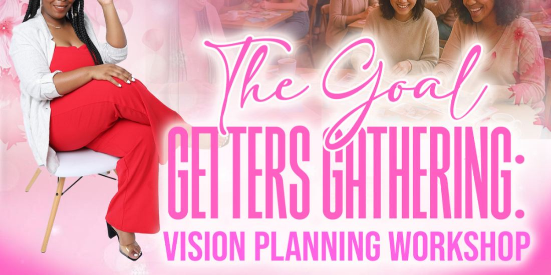 The Goal Getters Gathering | Vision Planning Workshop