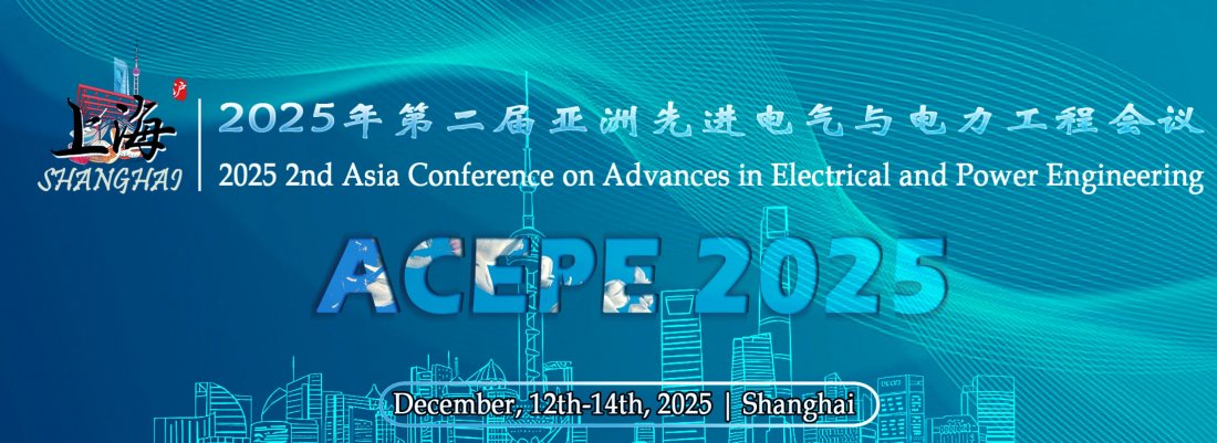 2025 2nd IEEE Asia Conference on Advances in Electrical and Power Engineering (ACEPE 2025)