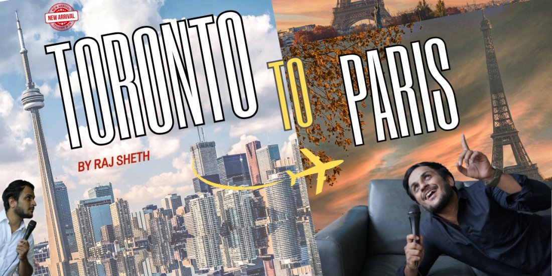 TORONTO TO PARIS - Standup Comedy by Raj Sheth