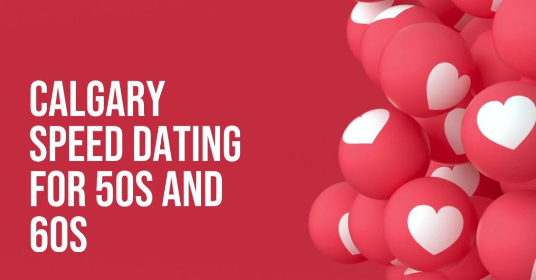 50s & 60s Males & Females Speed Dating | Calgary Speed Dating | Calgary Singles Over 50