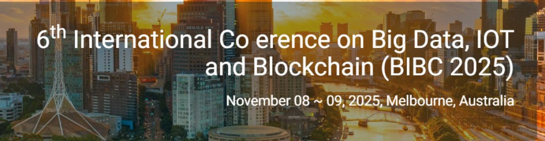 6th International Conference on Big Data, IOT and Blockchain (BIBC 2025)