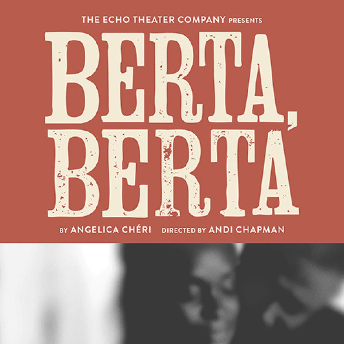 The Echo Theater Cimpany presents: Berta, Berta