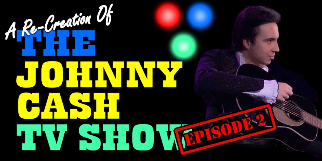 A Re-Creation Of The Johnny Cash TV Show: Episode 2