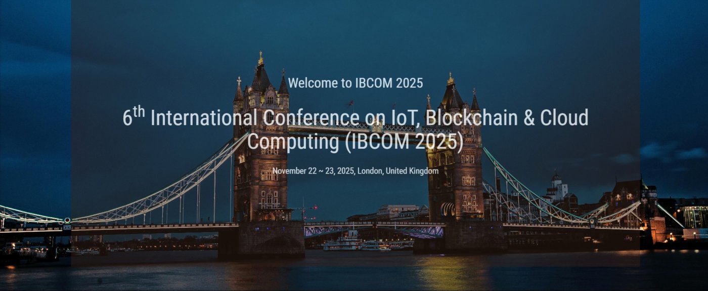 6th International Conference on IoT, Blockchain & Cloud Computing (IBCOM 2025)