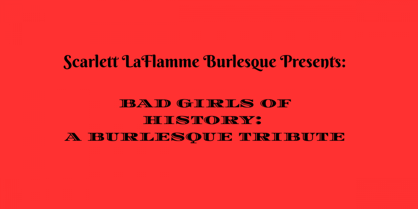 Bad Girls of History: A Burlesque Tribute