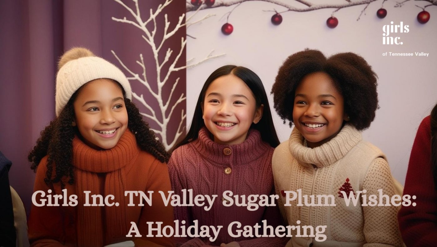 Girls Inc. TN Valley Sugar Plum Wishes: A Holiday Gathering
