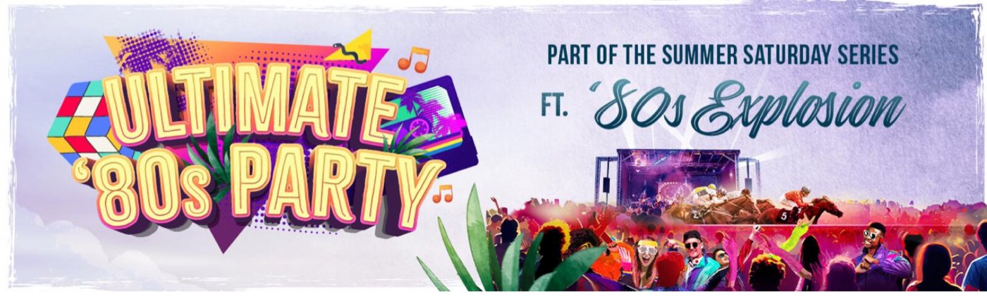 The Ultimate 80's Party: Summer Saturday Series 2025
