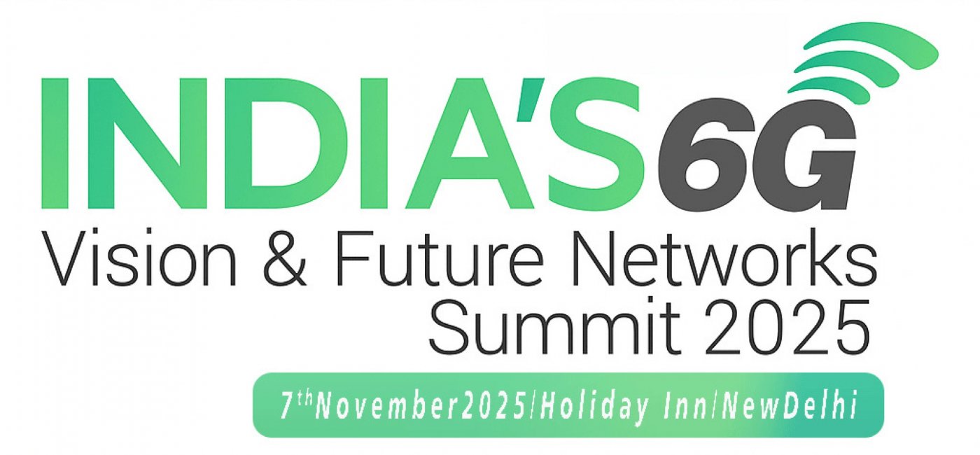 INDIA'S 6G VISION & FUTURE NETWORKS SUMMIT 2025