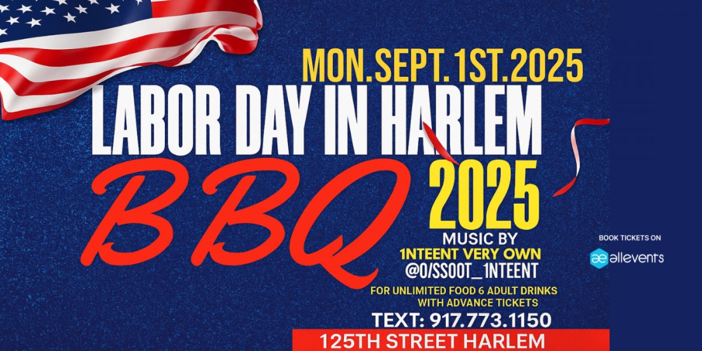LABOR DAY IN HARLEM 2025 (UNLIMITED FOOD & DRINKS WITH YOUR TICKET) WIN 1K WITH THIS TICKET