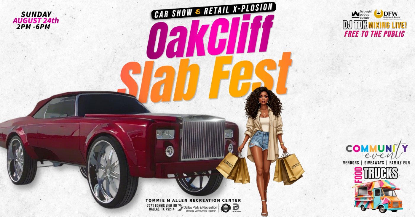 Oak Cliff Slab Fest - Car Show & Retail X-Plosion 