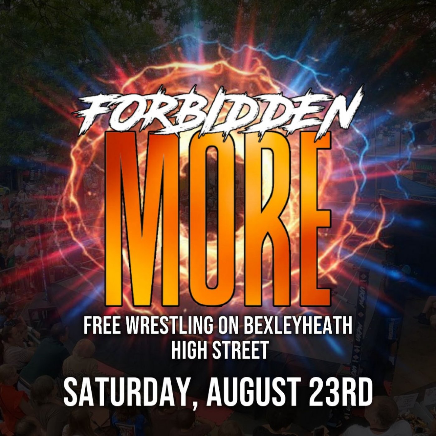FORBIDDEN MORE *FREE WRESTLING ON BEXLEYHEATH HIGH STREET*