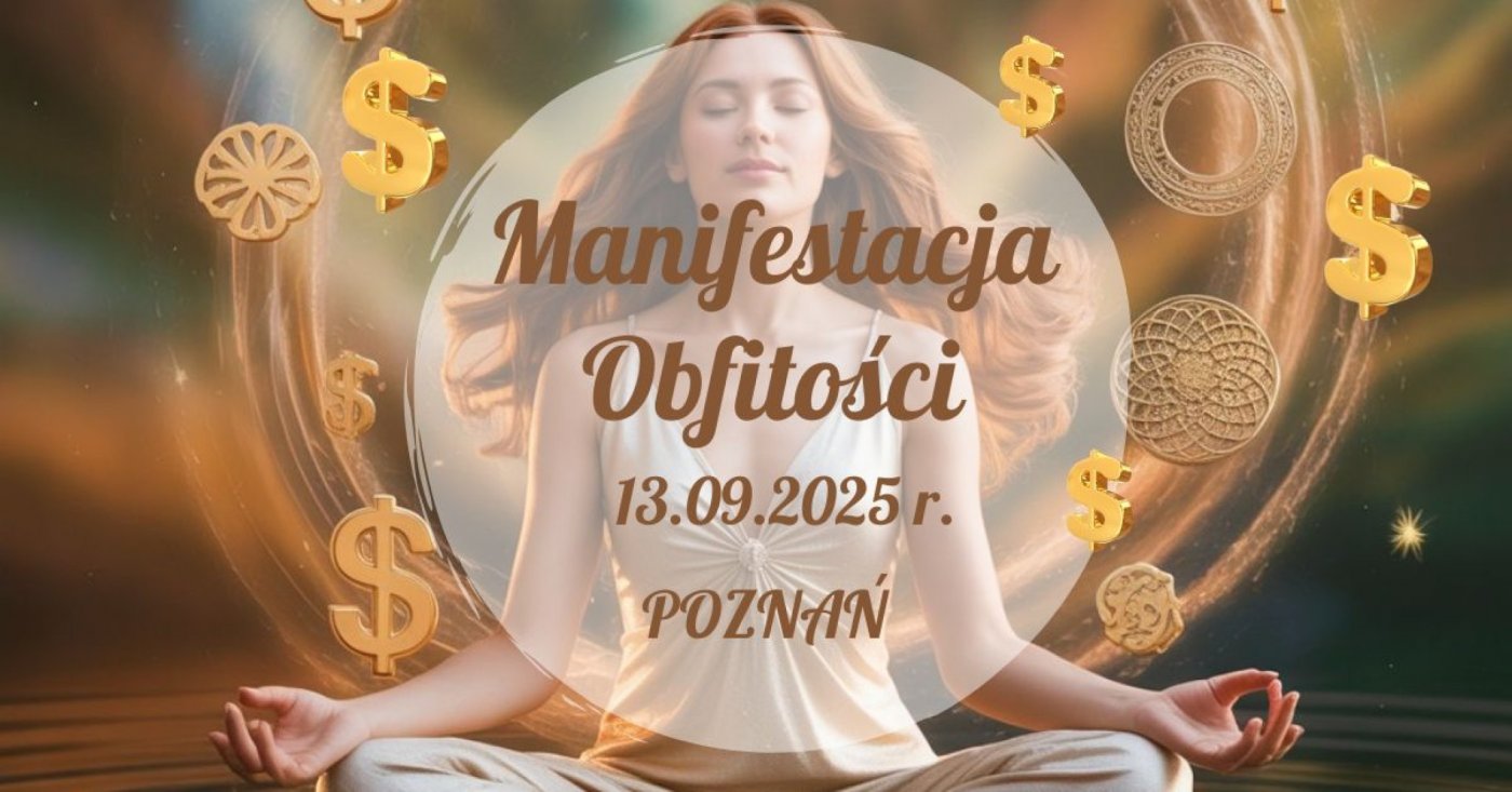 Manifestacja Obfito\u015bci Pozna\u0144. Kurs usuwania blokad i przyci\u0105gania dostatku