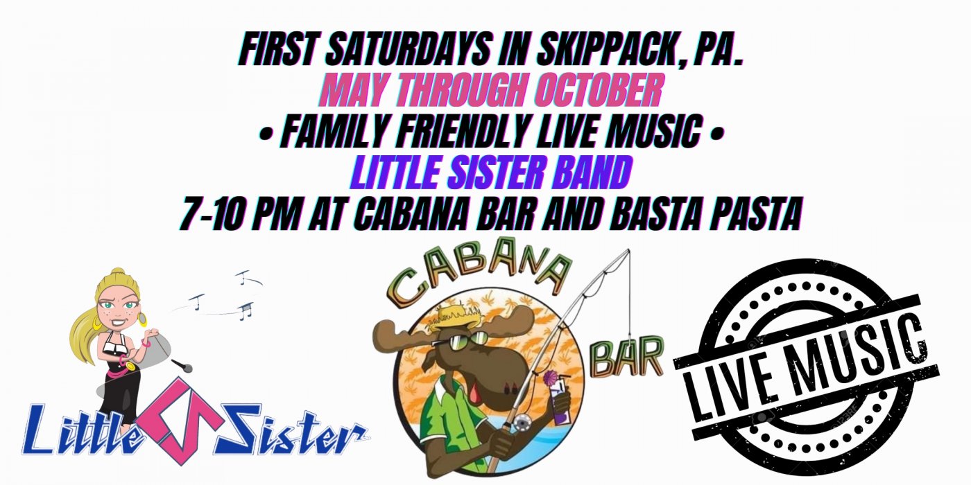 LIVE MUSIC at Cabana Bar SKIPPACK FIRST SATURDAYS with LITTLE SISTER BAND \u2022May through Oct\u2022 7-10PM