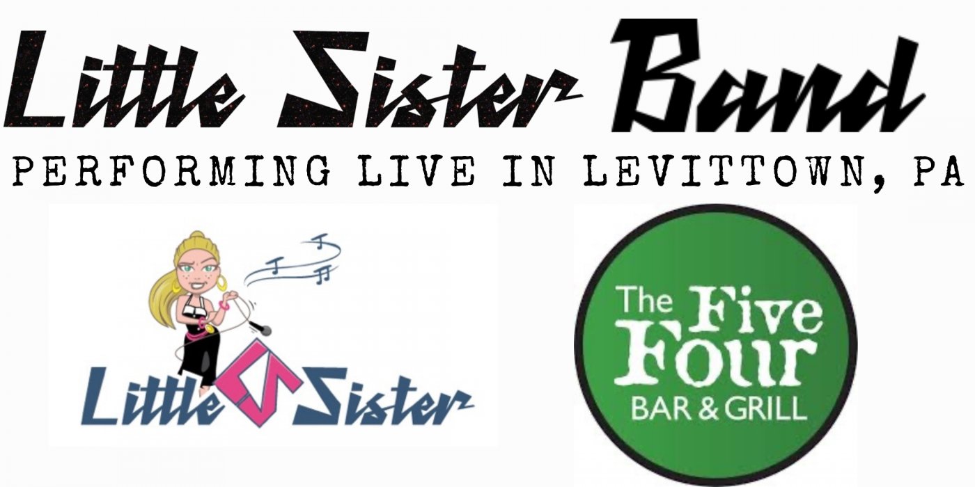 LITTLE SISTER BAND LIVE in Levittown, PA \u2022 The Five Four Bar \u2022 8PM -12AM