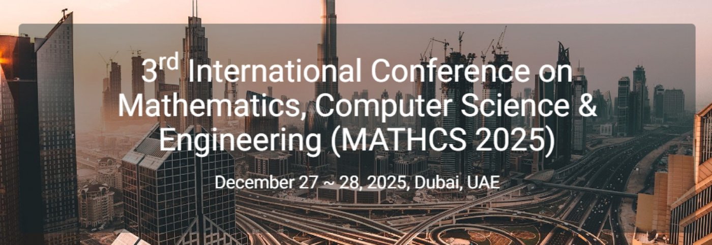 3rd International Conference on Mathematics, Computer Science & Engineering (MATHCS 2025)