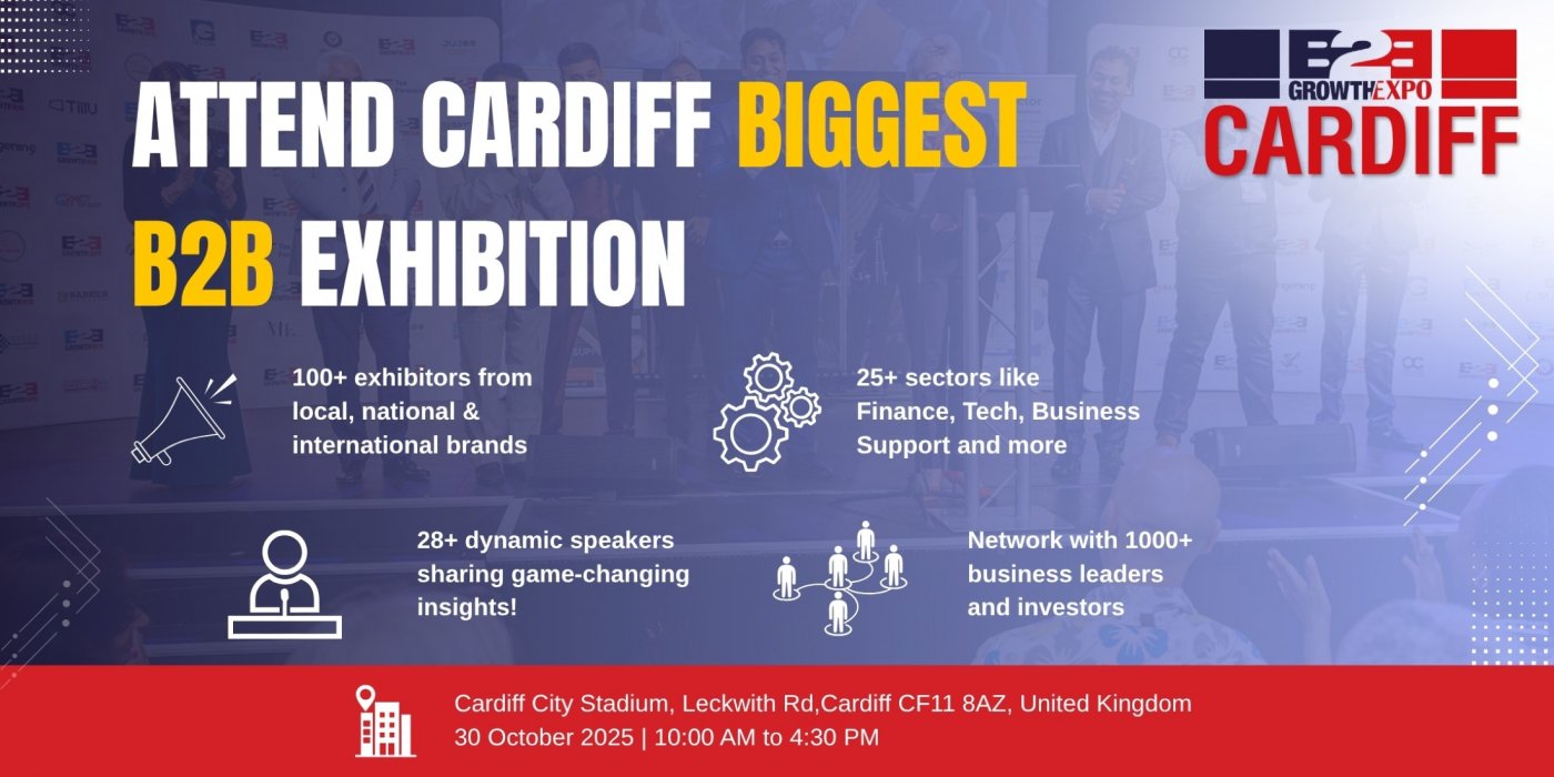 Cardiff B2B Growth Expo 2025 | Become An Esteemed Visitor At Premier B2B Show