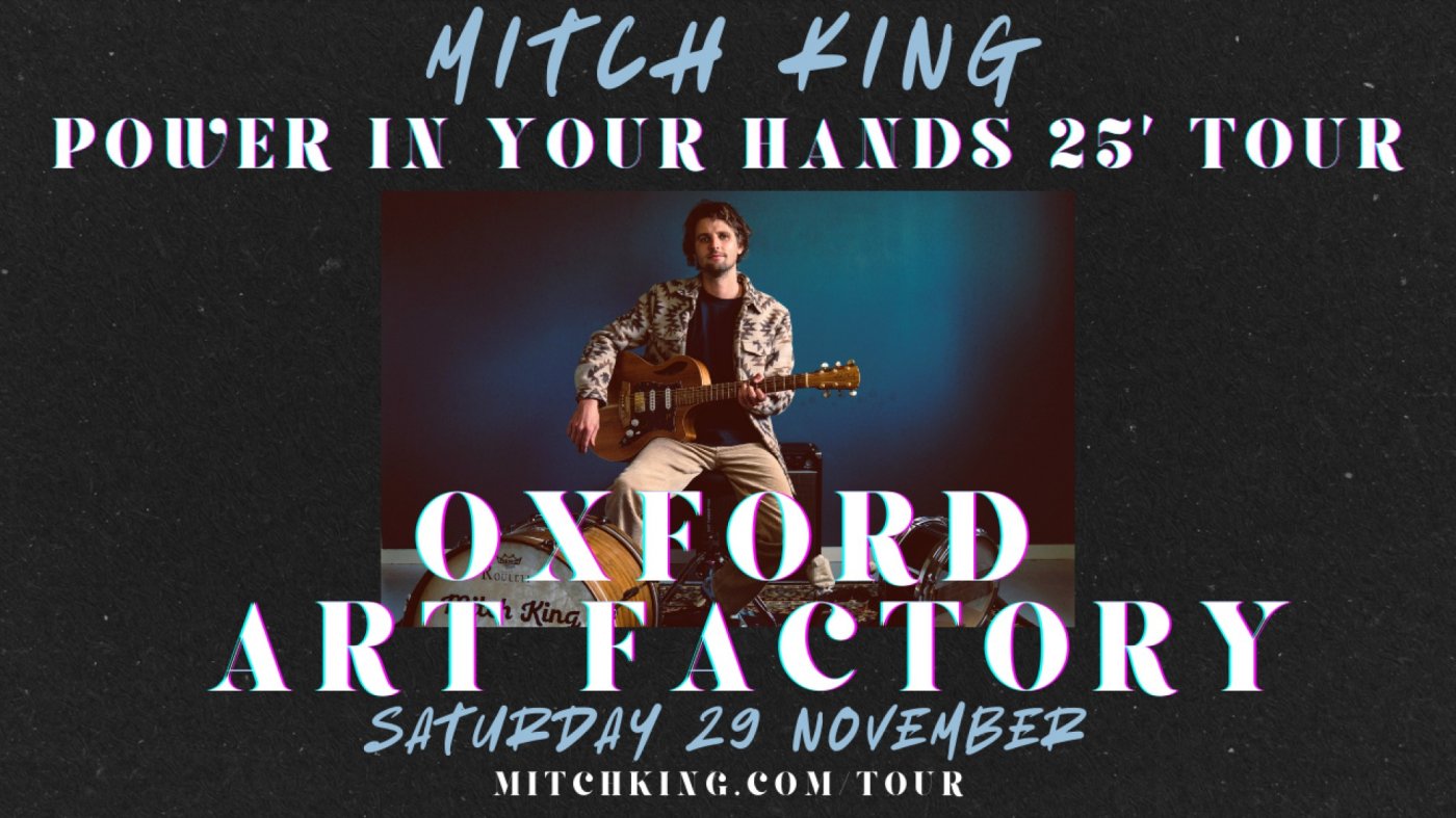 Mitch King - Oxford Art Factory "Power In Your Hands" Album Tour