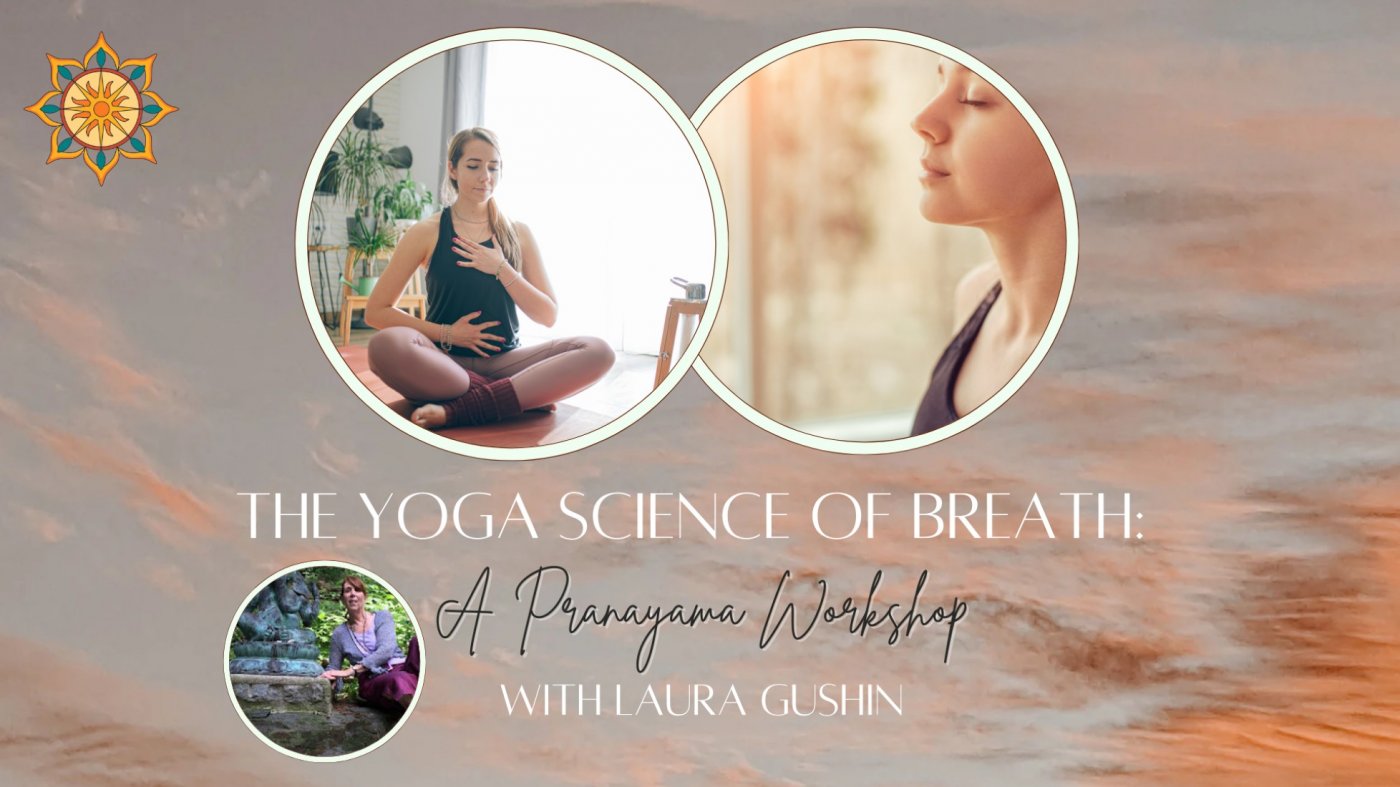 The Yoga Science of Breath: A Pranayama Workshop with Laura Gushin