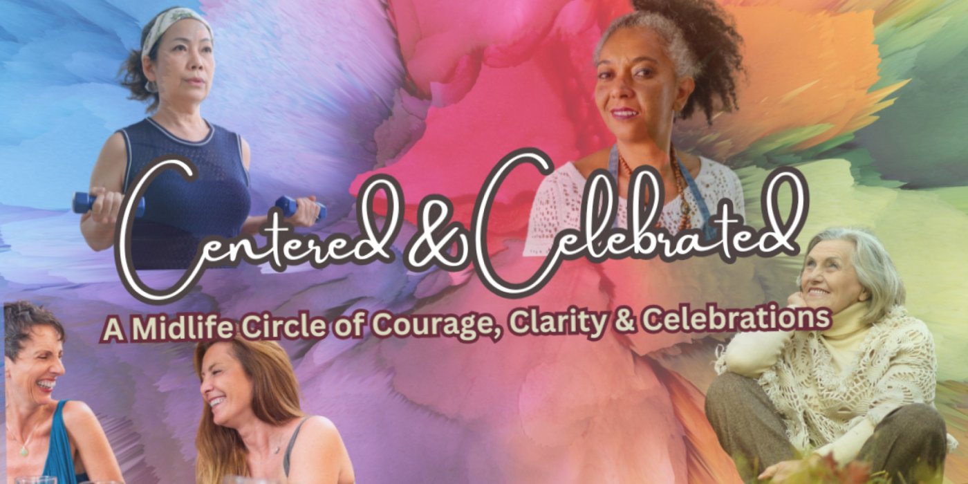 Centered & Celebrated \u2013 A Midlife Circle for Women.