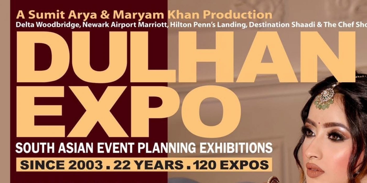  DulhanExpos \u2022 Oct.5 Edison-NJ \u2022 Nov.16 Newark-NJ \u2022 Dec.14 Philly-PA \u2022 Booths 732.754.1894 \u2022 Free 