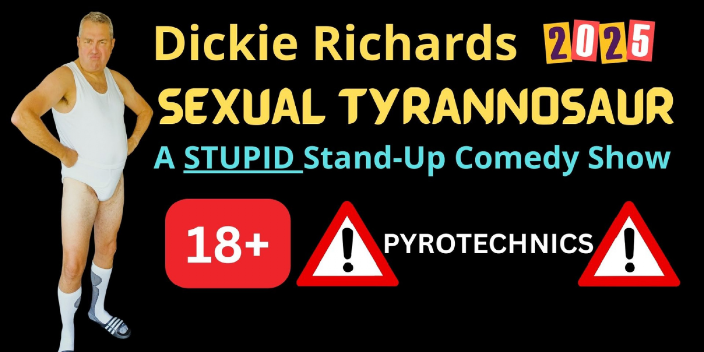 Dickie Richards Sexual Tyrannosaur 2025 - A STUPID Stand-Up Comedy Show