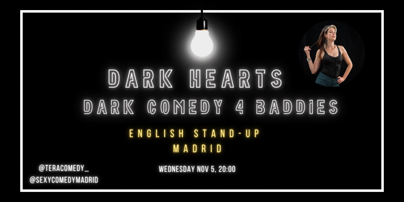 Dark Comedy in English Madrid! Dark Hearts with Tera Kilbride