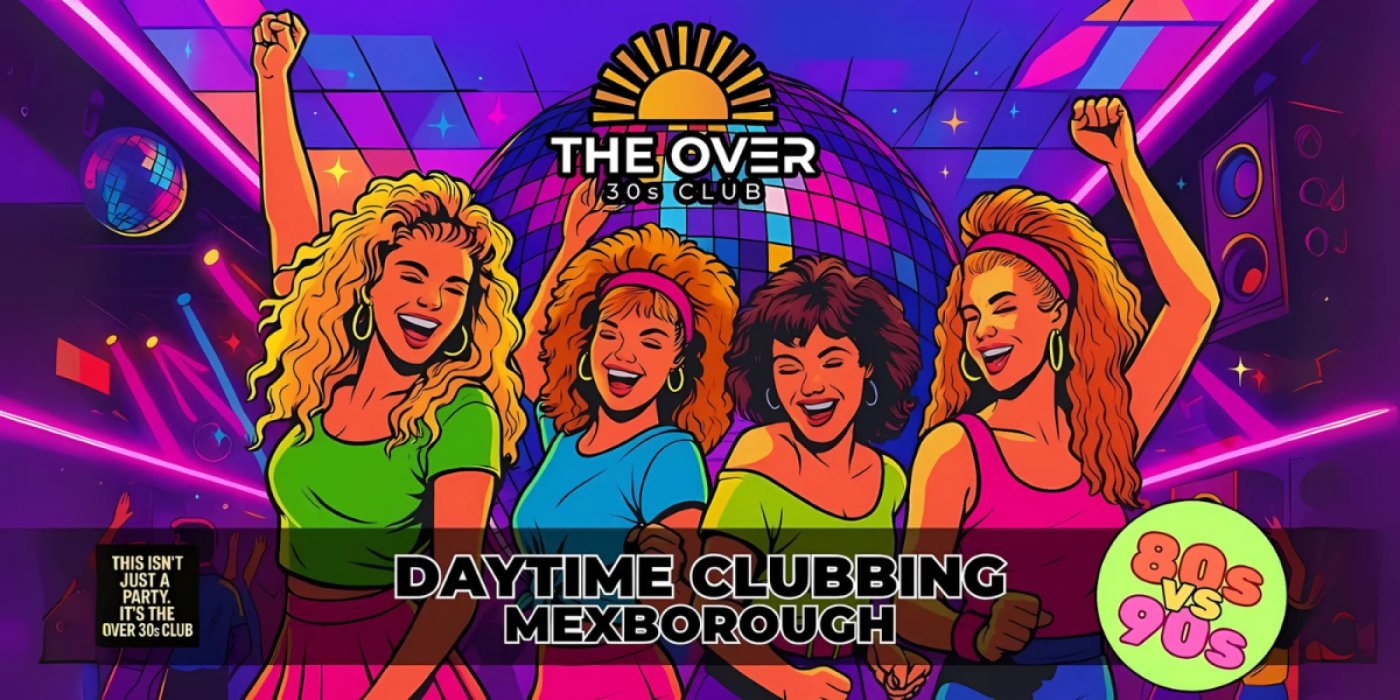 Mexborough \/ Doncaster Day Time Clubbing - The Over 30s Club