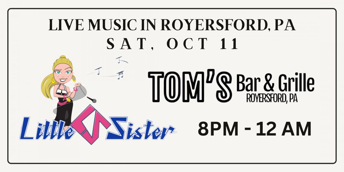 LITTLE SISTER BAND Returns to Tom\u2019s in Royersford, PA\u2022 Sat, Oct 11\u2022 8PM-12PM