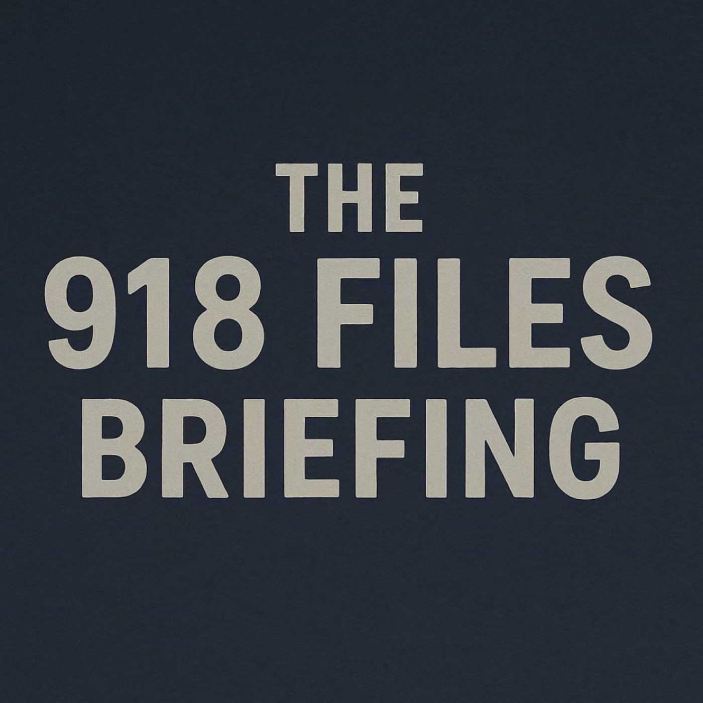The 918 Files Briefing