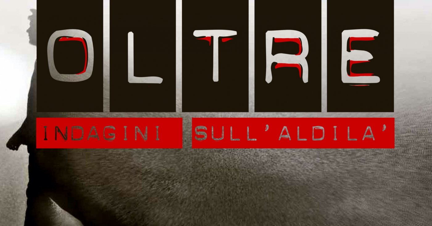 OLTRE, indagini sull\u2019aldil\u00e0