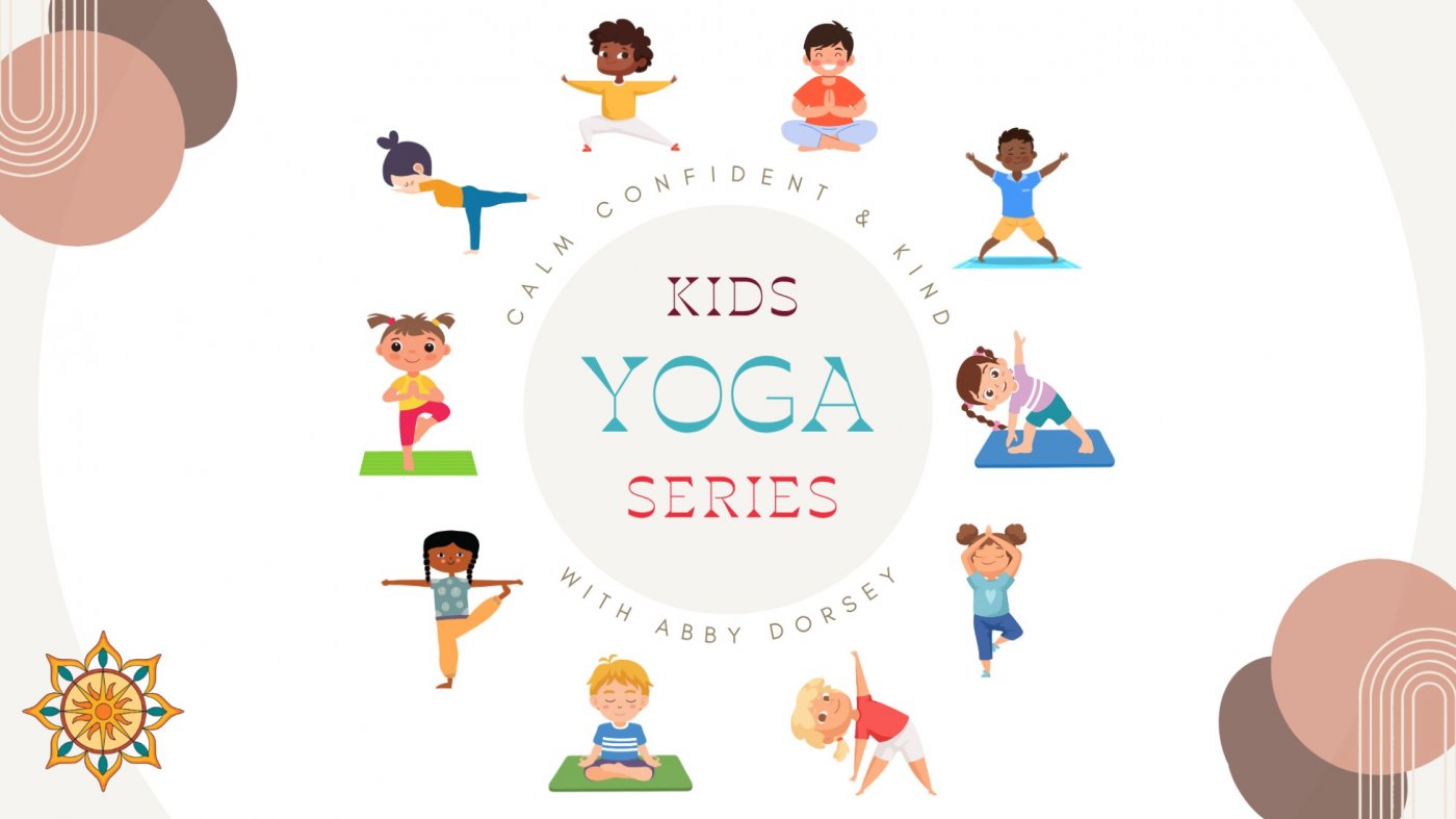 Kids Yoga Series: Calm, Confident, & Kind with Abby Dorsey