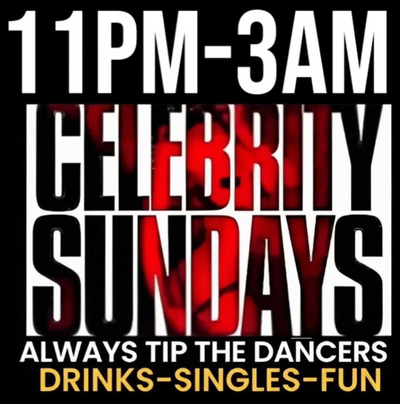 CELEBRITY SUNDAYS (ALWAYS DRINK AND TIP THE EXOTIC DANCERS) TEXT THE NUMBER FOR ENTRY