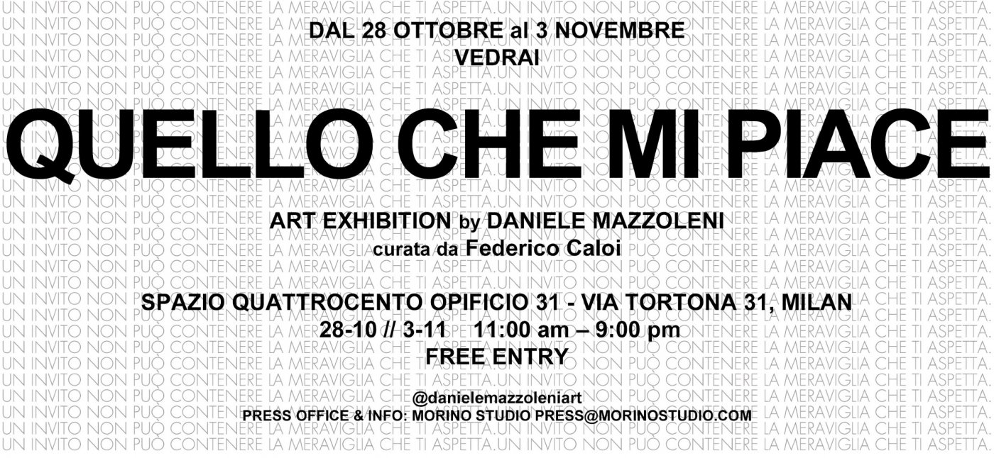 QUELLO CHE MI PIACE - ART EXHIBITION by Daniele Mazzoleni