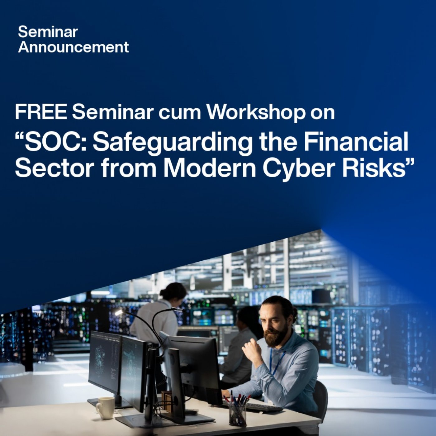 Free Seminar & Workshop on \u201cSOC: Safeguarding the Financial Sector from Modern Cyber Risks\u201d
