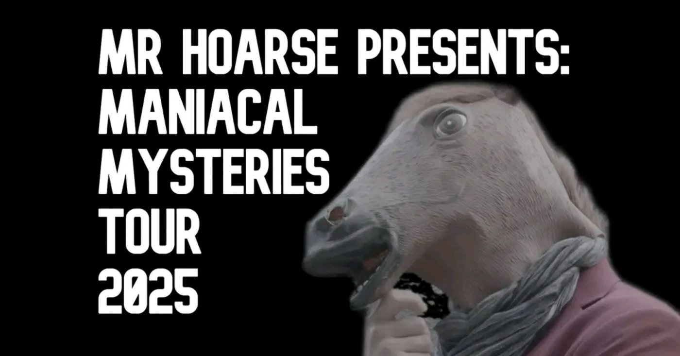 Mr Hoarse Presents: Maniacal Mysteries Tour 2025