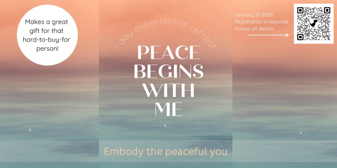 Peace Begins with Me--full day experiential retreat