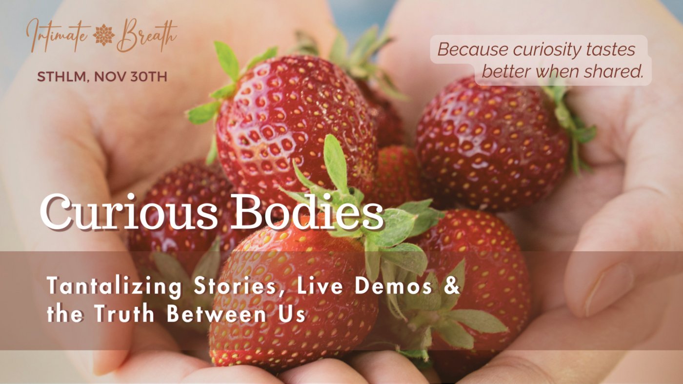 \ud83c\udf39 Curious Bodies - Tantalizing Stories, Live Demos & the Truth Between Us