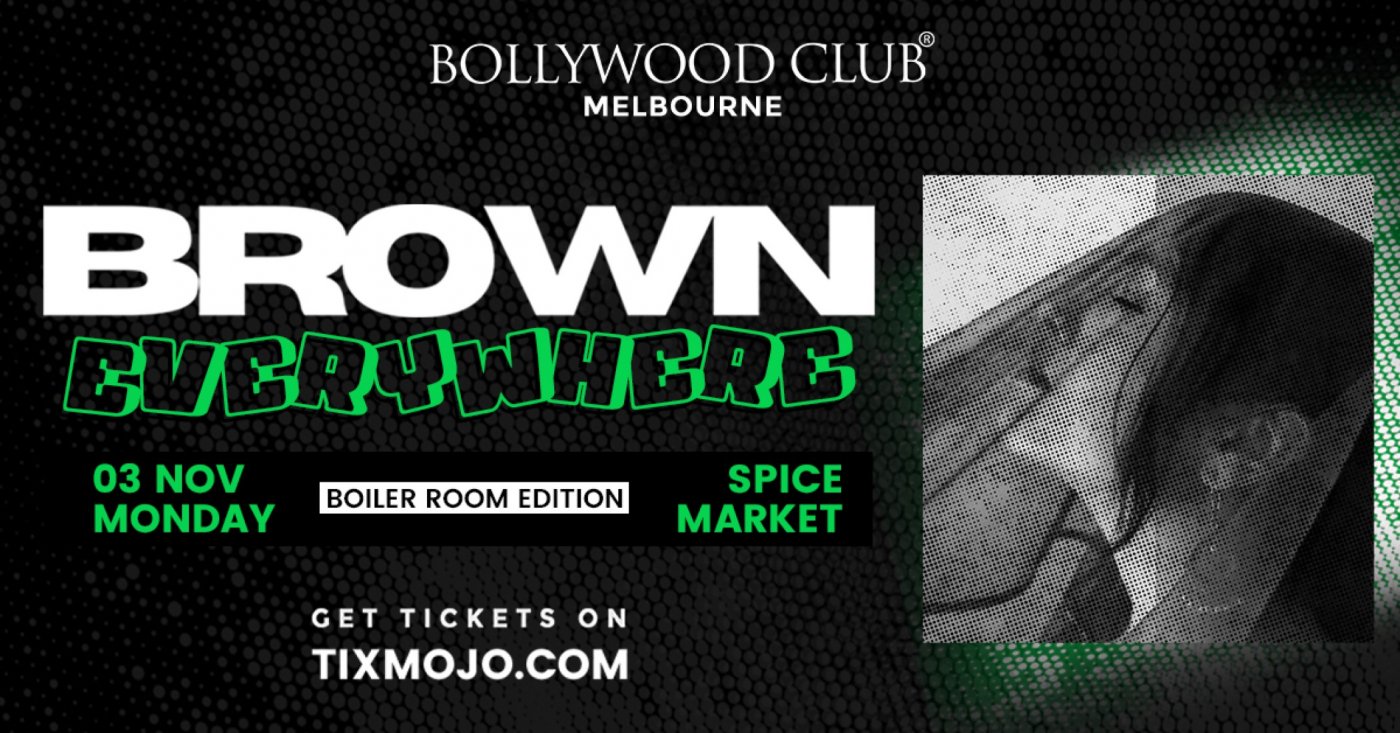 Bollywood Club presents Brown Everywhere (Boiler Room Edition) at Spice Market, Melbourne