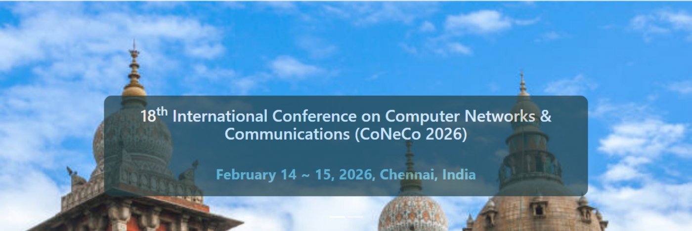 18th International Conference on Computer Networks & Communications (CoNeCo 2026)