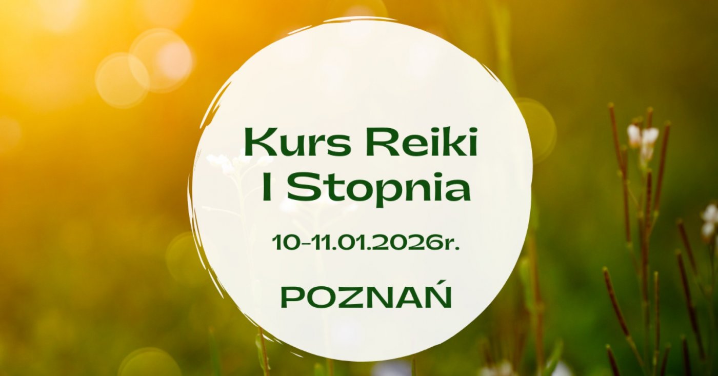Kurs Reiki I stopnia dla pocz\u0105tkuj\u0105cych 10-11.01.2026r. POZNA\u0143