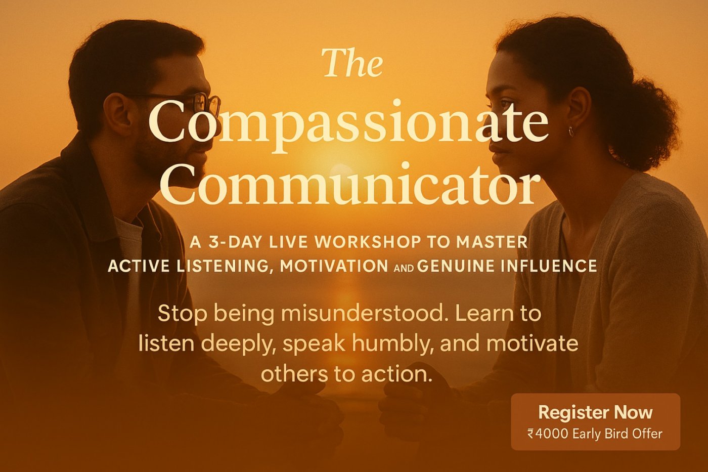 The Compassionate Communicator: A 3-Day Live Workshop to Master Active Listening, and Influence