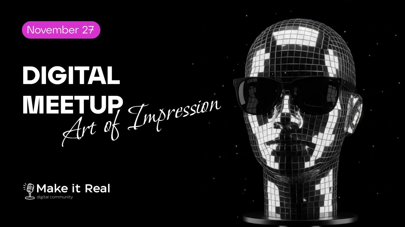 DIGITAL MEETUP #20 \u2014 Make it Real!