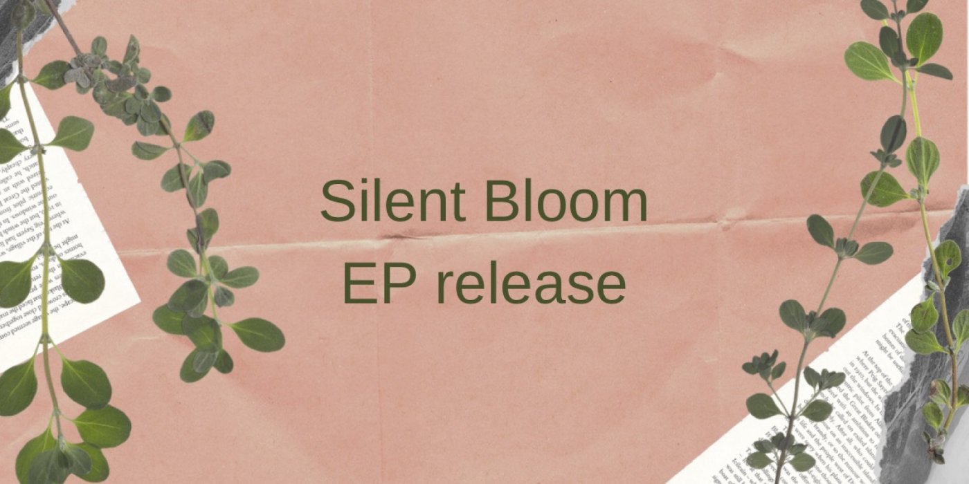 Silent bloom - EP Release