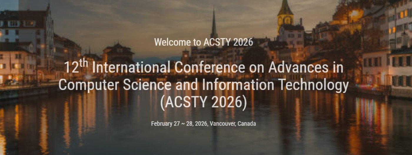 12th International Conference on Advances in Computer Science and Information Technology ACSTY 2026)