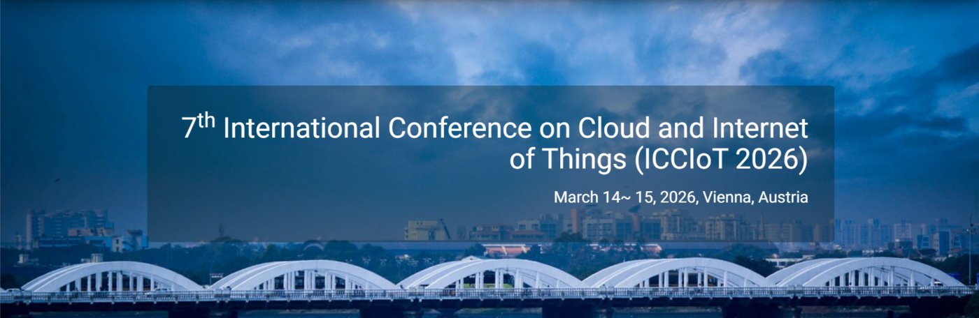 7th International Conference on Cloud and Internet of Things (ICCIoT 2026)