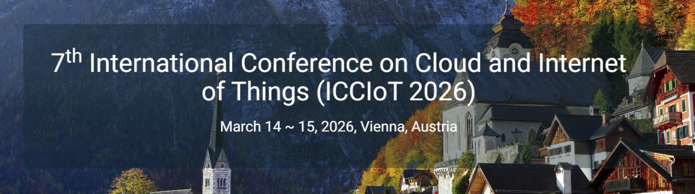 7th International Conference on Cloud and Internet of Things (ICCIoT 2026)